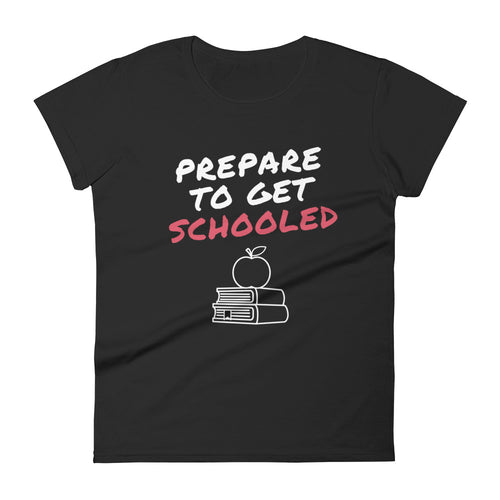 Prepare To Get Schooled Women's short sleeve t-shirt