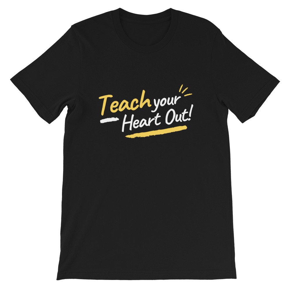 Teaching Your Heart Out! Unisex T-Shirt