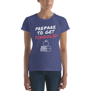 Prepare To Get Schooled Women's short sleeve t-shirt